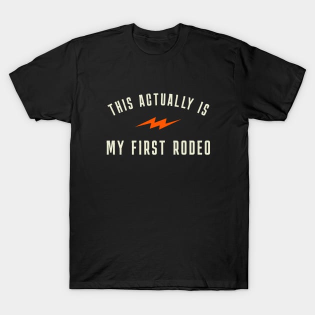 This actually is my first rodeo T-Shirt by BodinStreet